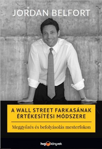 HVG Könyvek Kiadó - A Wall Street farkasának értékesítési módszere